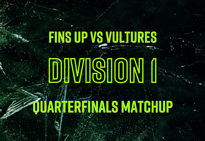Division 1: Fins Up vs Vultures Quarterfinals Matchup
