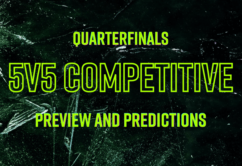 5v5 Competitive: Quarterfinals Preview and Predictions